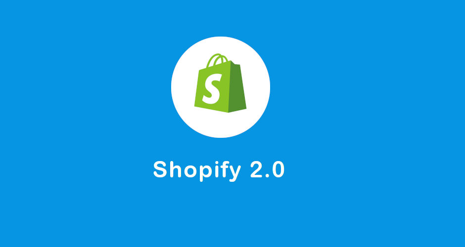 What Is Shopify 2.0